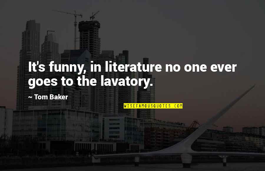 Scraves Quotes By Tom Baker: It's funny, in literature no one ever goes