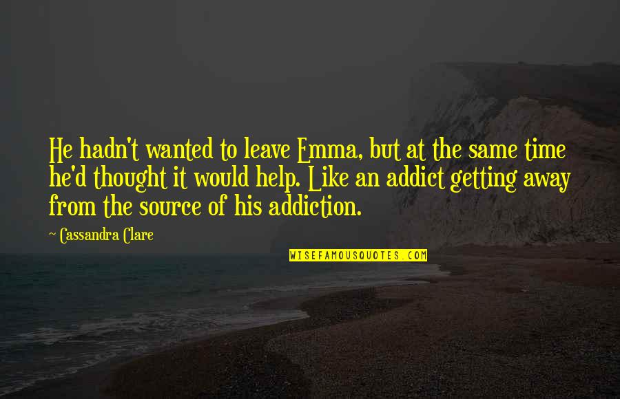 Scrawl Quotes By Cassandra Clare: He hadn't wanted to leave Emma, but at