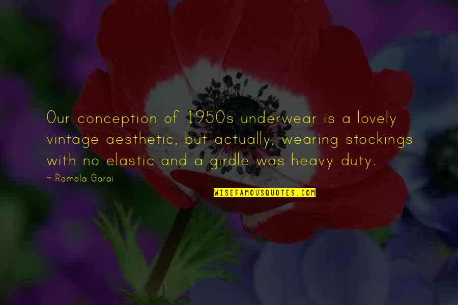 Scrawl Quotes By Romola Garai: Our conception of 1950s underwear is a lovely