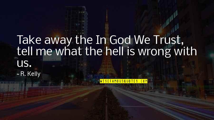 Scrawling Font Quotes By R. Kelly: Take away the In God We Trust, tell