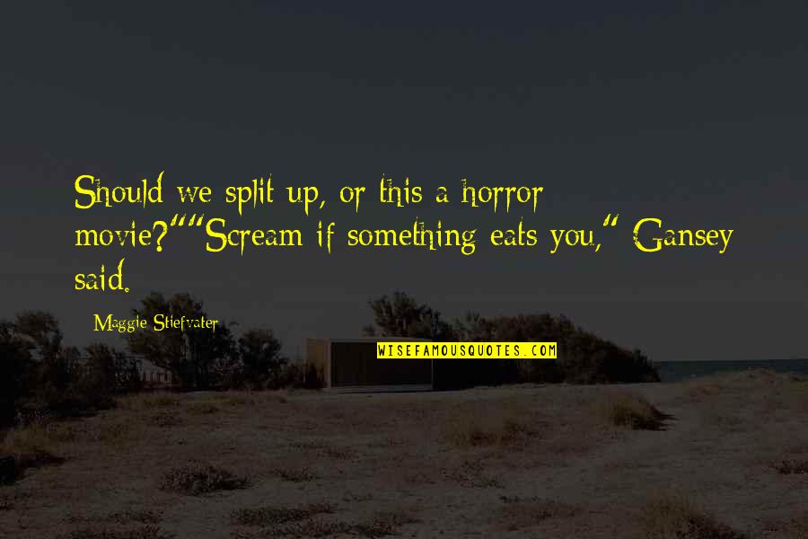 Scream 1 Movie Quotes By Maggie Stiefvater: Should we split up, or this a horror Scream 1 Movie Quotes By Maggie Stiefvater: Should we split up, or this a horror
