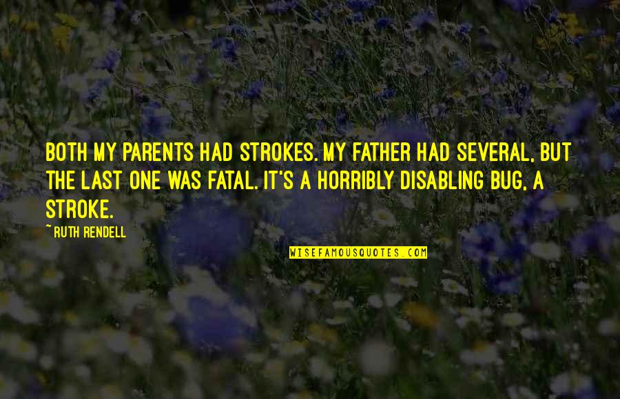 Scream Queen Funny Quotes By Ruth Rendell: Both my parents had strokes. My father had