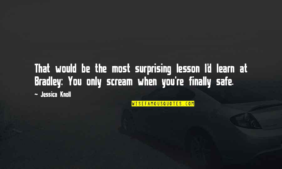 Scream Quotes By Jessica Knoll: That would be the most surprising lesson I'd Scream Quotes By Jessica Knoll: That would be the most surprising lesson I'd