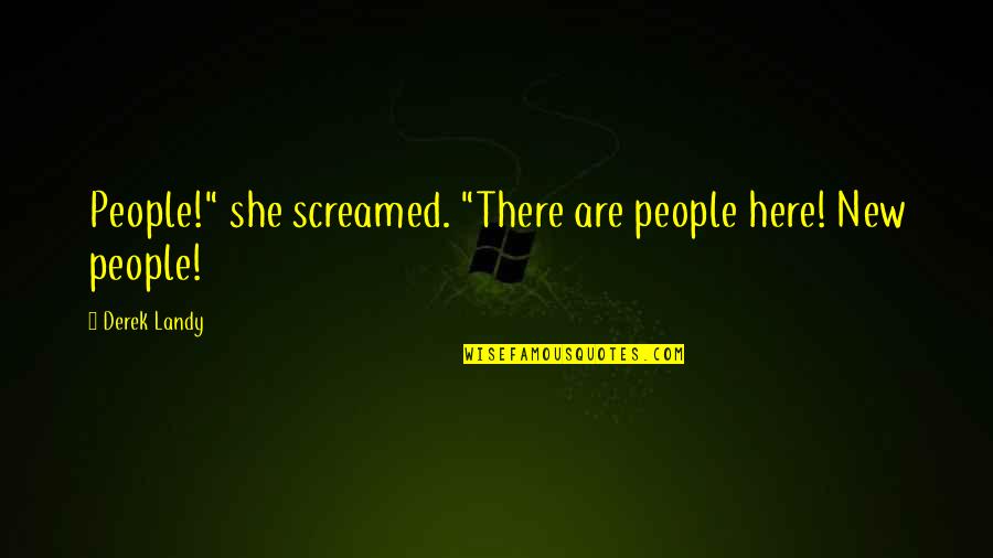 Screamed Quotes By Derek Landy: People!" she screamed. "There are people here! New