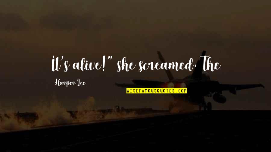 Screamed Quotes By Harper Lee: It's alive!" she screamed. The