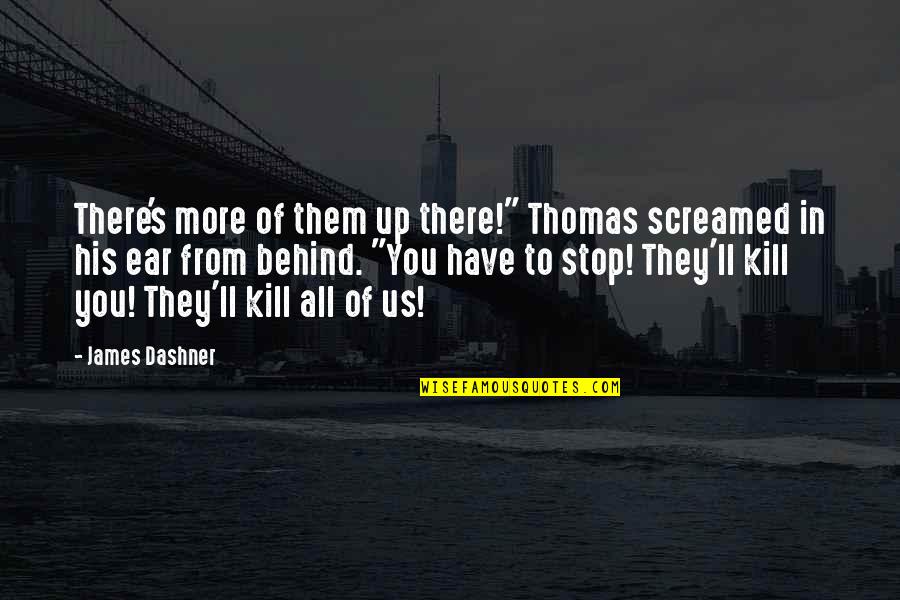 Screamed Quotes By James Dashner: There's more of them up there!" Thomas screamed