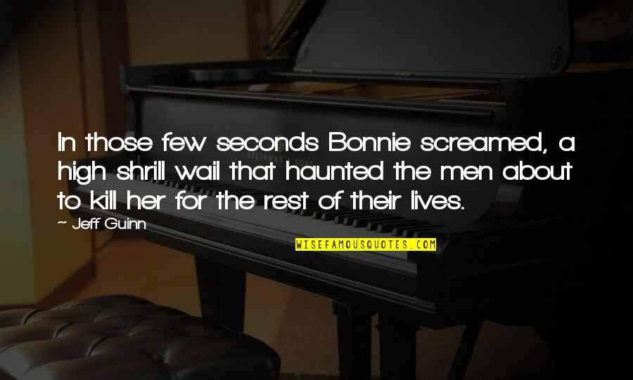 Screamed Quotes By Jeff Guinn: In those few seconds Bonnie screamed, a high
