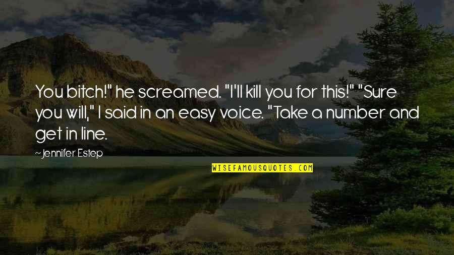 Screamed Quotes By Jennifer Estep: You bitch!" he screamed. "I'll kill you for