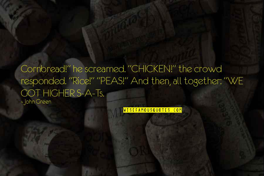 Screamed Quotes By John Green: Cornbread!" he screamed. "CHICKEN!" the crowd responded. "Rice!"