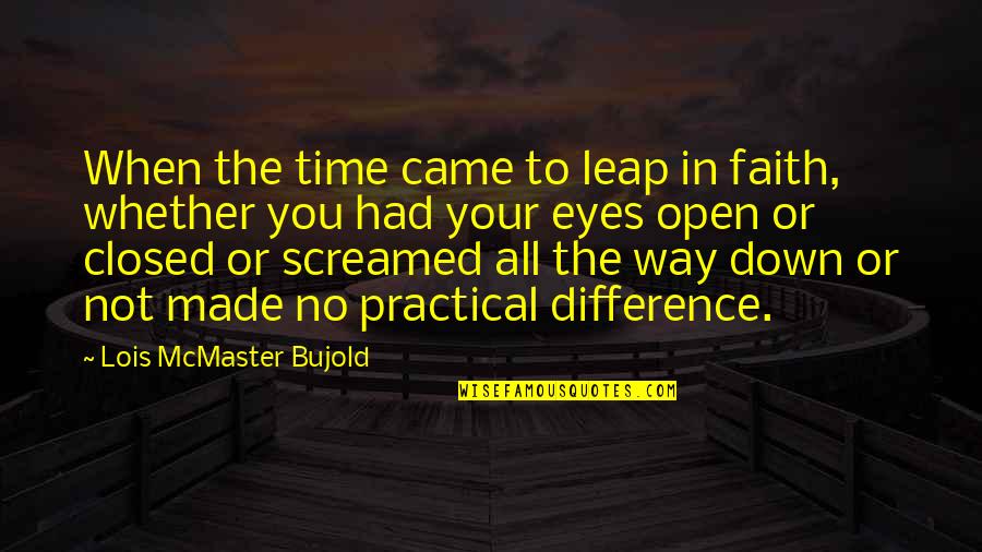 Screamed Quotes By Lois McMaster Bujold: When the time came to leap in faith,