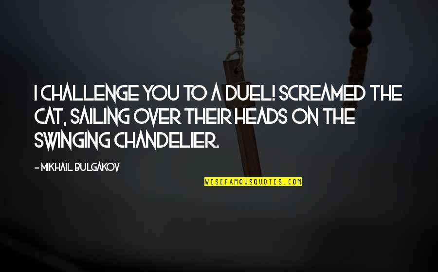 Screamed Quotes By Mikhail Bulgakov: I challenge you to a duel! screamed the