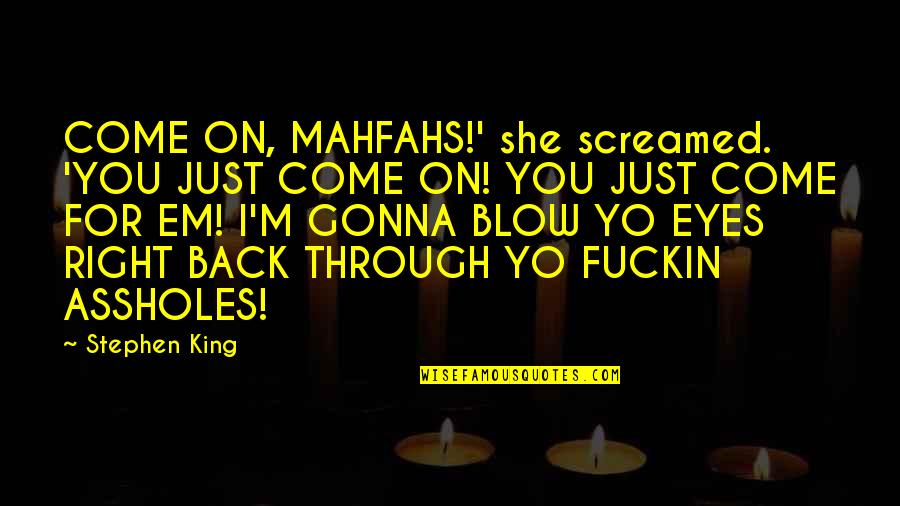Screamed Quotes By Stephen King: COME ON, MAHFAHS!' she screamed. 'YOU JUST COME