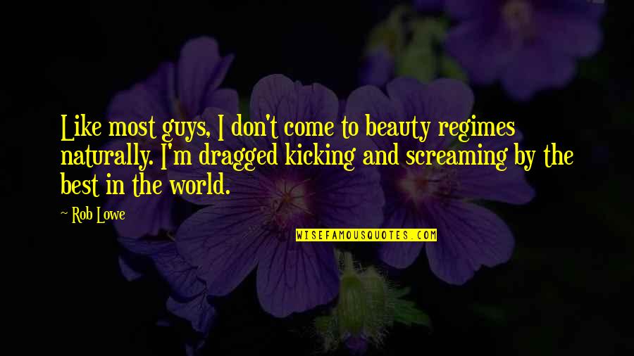 Screaming And Kicking Quotes By Rob Lowe: Like most guys, I don't come to beauty