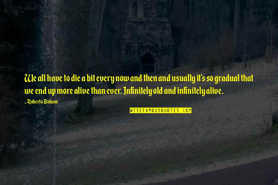 Screaming And Kicking Quotes By Roberto Bolano: We all have to die a bit every Screaming And Kicking Quotes By Roberto Bolano: We all have to die a bit every