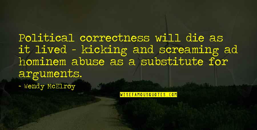 Screaming And Kicking Quotes By Wendy McElroy: Political correctness will die as it lived -