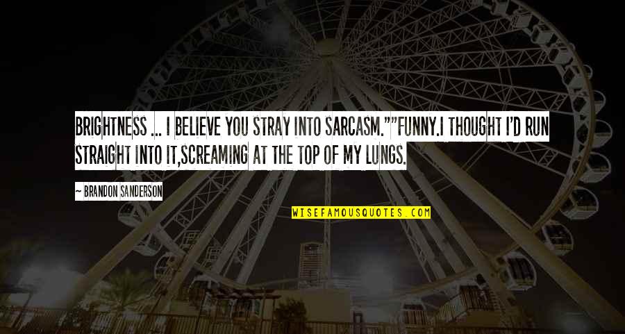 Screaming Funny Quotes By Brandon Sanderson: Brightness ... I believe you stray into sarcasm.""Funny.I
