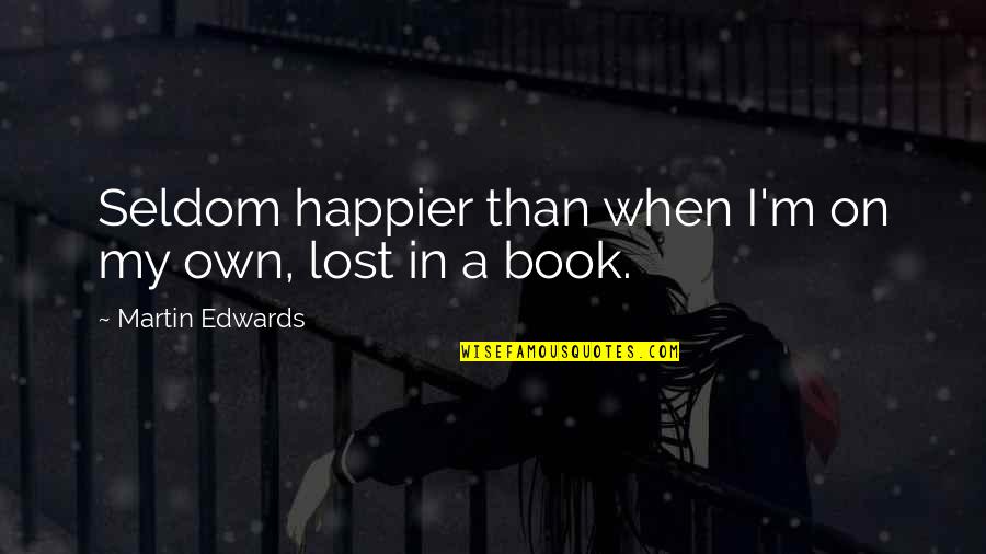 Screaming Mantis Quotes By Martin Edwards: Seldom happier than when I'm on my own,