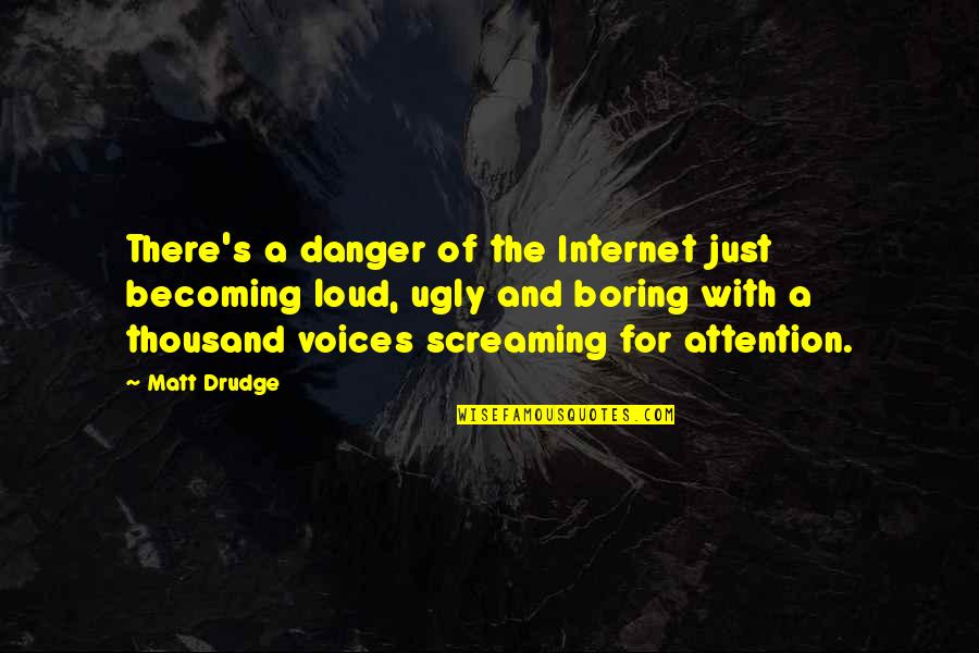 Screaming Out Loud Quotes By Matt Drudge: There's a danger of the Internet just becoming