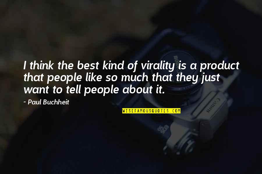 Screaming Out Loud Quotes By Paul Buchheit: I think the best kind of virality is