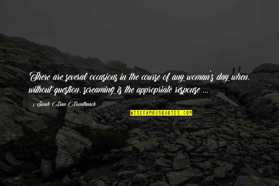 Screaming Quotes By Sarah Ban Breathnach: There are several occasions in the course of Screaming Quotes By Sarah Ban Breathnach: There are several occasions in the course of