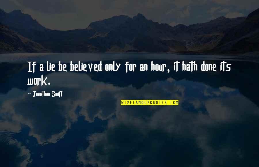 Screamings Quotes By Jonathan Swift: If a lie be believed only for an Screamings Quotes By Jonathan Swift: If a lie be believed only for an