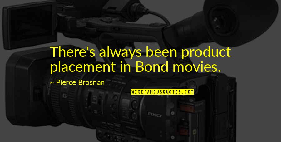 Screamings Quotes By Pierce Brosnan: There's always been product placement in Bond movies. Screamings Quotes By Pierce Brosnan: There's always been product placement in Bond movies.