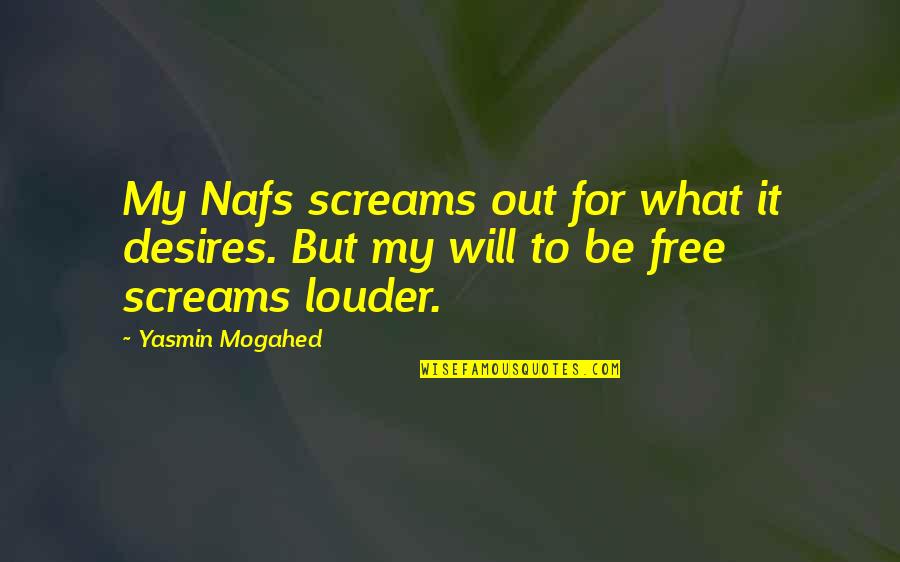 Screams Best Quotes By Yasmin Mogahed: My Nafs screams out for what it desires.