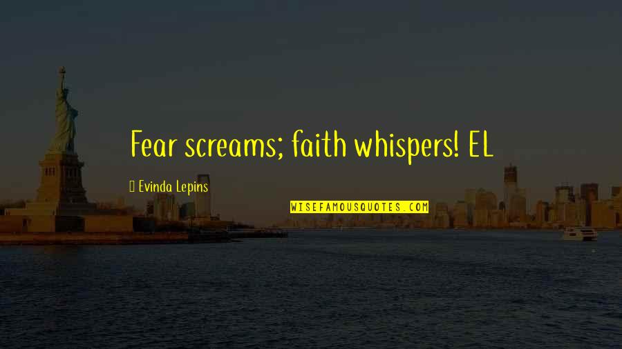 Screams Quotes By Evinda Lepins: Fear screams; faith whispers! EL