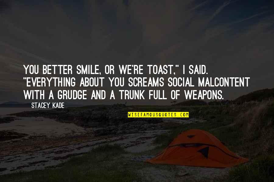 Screams Quotes By Stacey Kade: You better smile, or we're toast," I said.