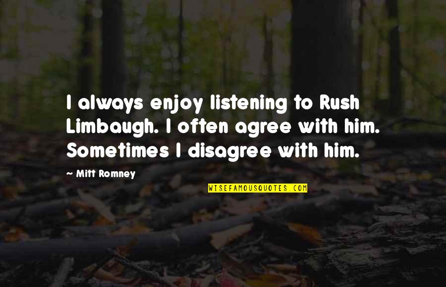 Screamy Quotes By Mitt Romney: I always enjoy listening to Rush Limbaugh. I