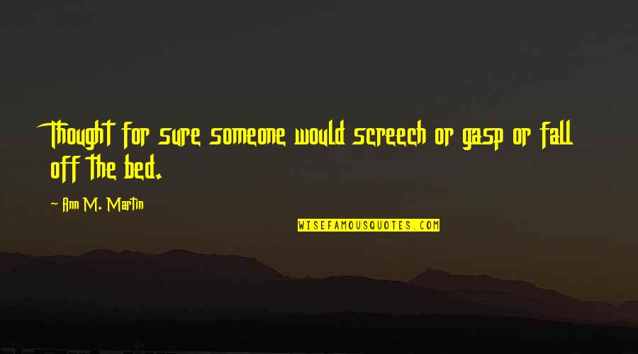 Screech In Quotes By Ann M. Martin: Thought for sure someone would screech or gasp