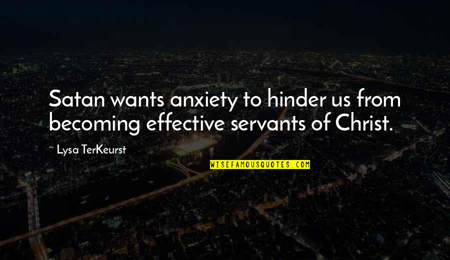 Screech In Quotes By Lysa TerKeurst: Satan wants anxiety to hinder us from becoming