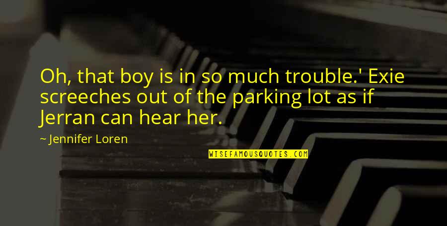 Screeches Quotes By Jennifer Loren: Oh, that boy is in so much trouble.' Screeches Quotes By Jennifer Loren: Oh, that boy is in so much trouble.'