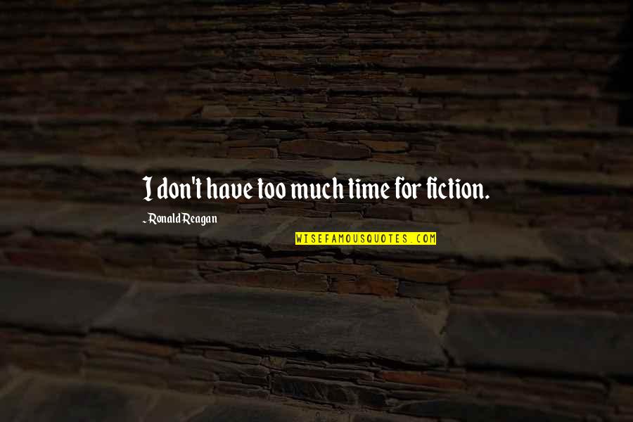 Screechier Quotes By Ronald Reagan: I don't have too much time for fiction.