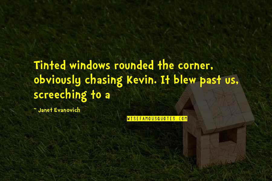 Screeching Quotes By Janet Evanovich: Tinted windows rounded the corner, obviously chasing Kevin.