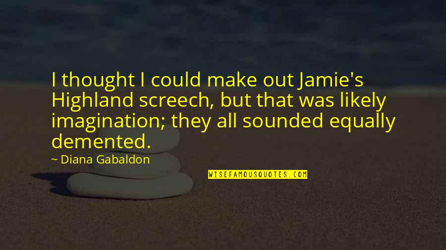 Screech's Quotes By Diana Gabaldon: I thought I could make out Jamie's Highland