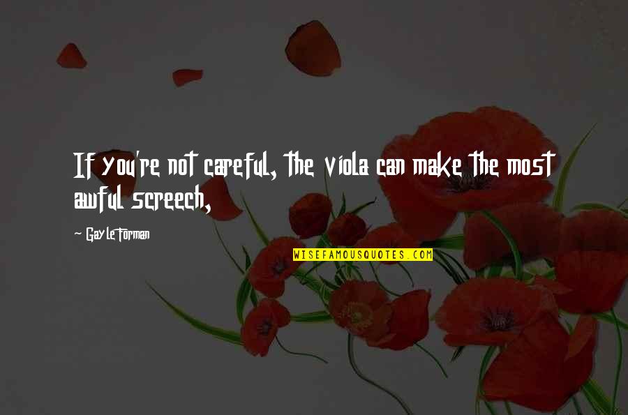 Screech's Quotes By Gayle Forman: If you're not careful, the viola can make