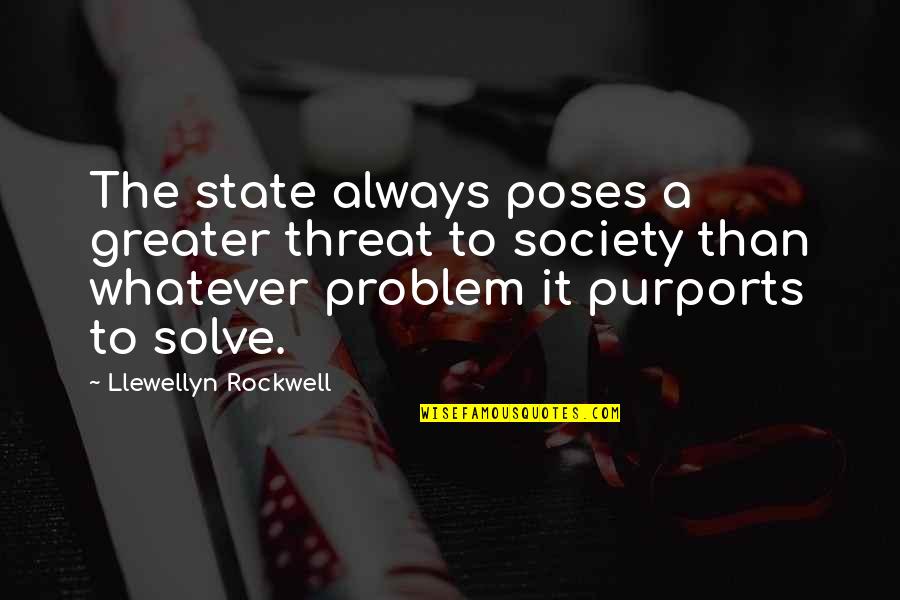 Screech's Quotes By Llewellyn Rockwell: The state always poses a greater threat to