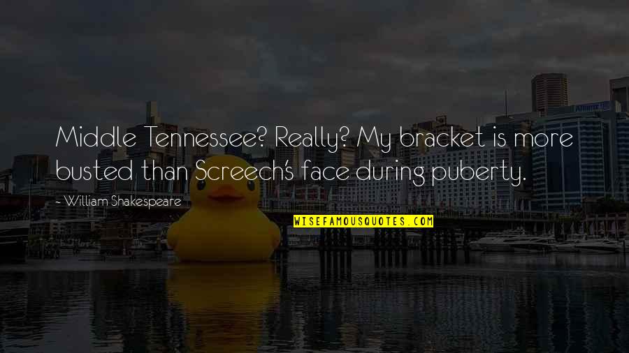 Screech's Quotes By William Shakespeare: Middle Tennessee? Really? My bracket is more busted