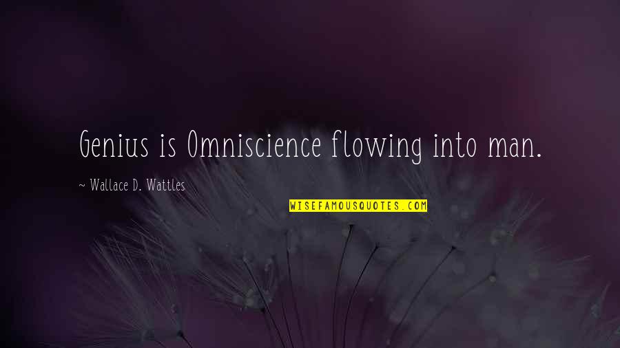 Screechy Sounds Quotes By Wallace D. Wattles: Genius is Omniscience flowing into man.