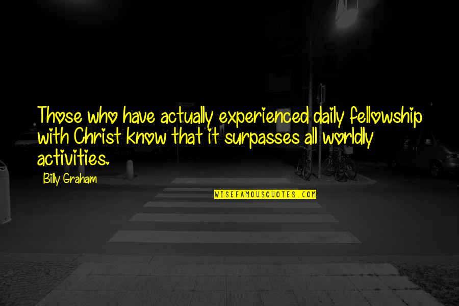 Screed Quotes By Billy Graham: Those who have actually experienced daily fellowship with Screed Quotes By Billy Graham: Those who have actually experienced daily fellowship with