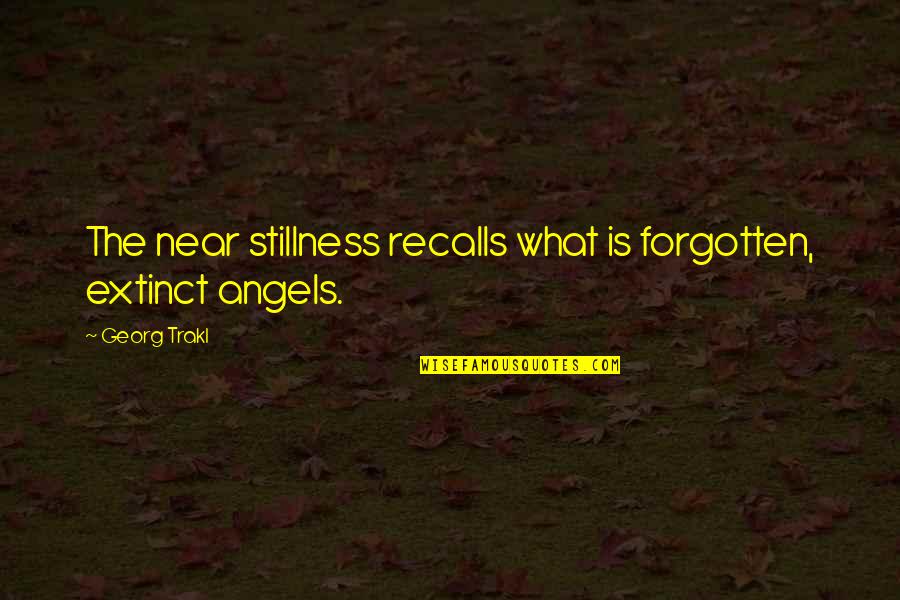 Screed Quotes By Georg Trakl: The near stillness recalls what is forgotten, extinct