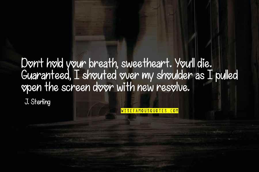 Screen Door Quotes By J. Sterling: Don't hold your breath, sweetheart. You'll die. Guaranteed,