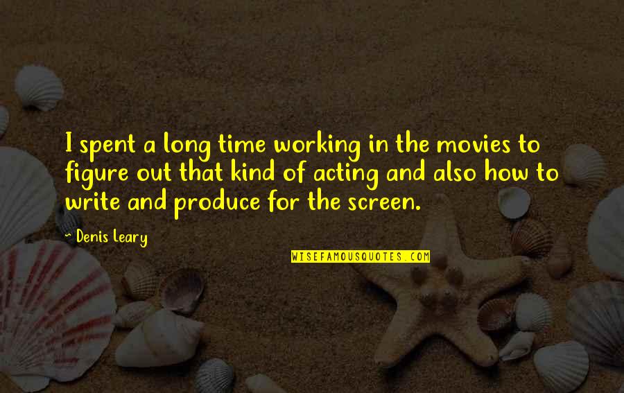 Screen Quotes By Denis Leary: I spent a long time working in the