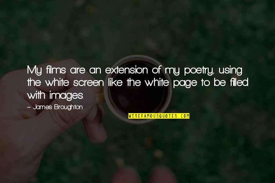 Screen Quotes By James Broughton: My films are an extension of my poetry,