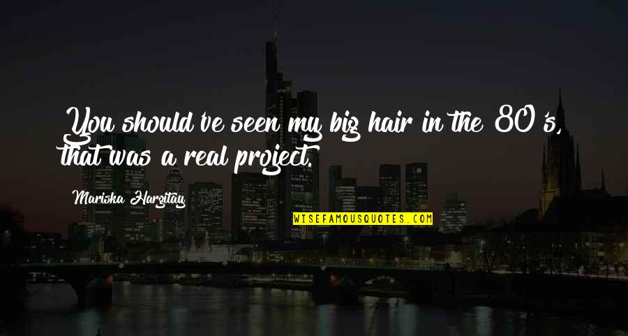 Screen Siren Quotes By Mariska Hargitay: You should've seen my big hair in the Screen Siren Quotes By Mariska Hargitay: You should've seen my big hair in the