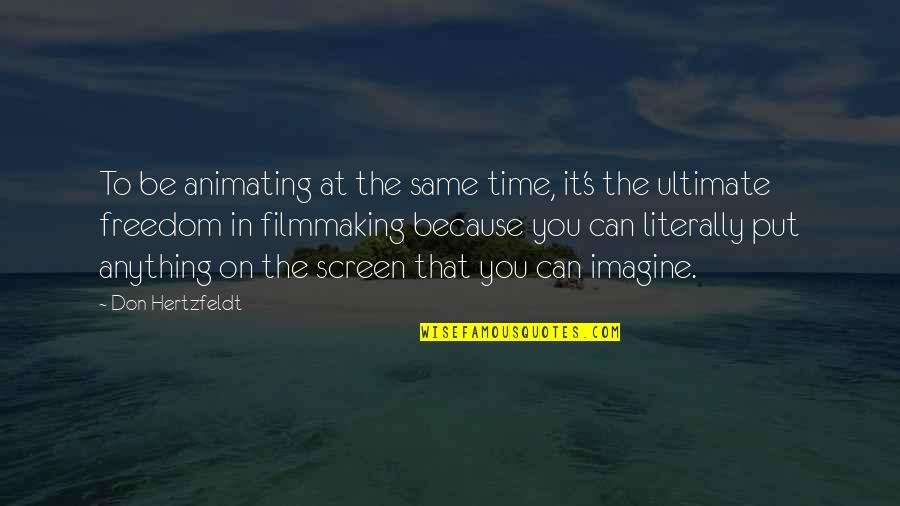 Screen Time Quotes By Don Hertzfeldt: To be animating at the same time, it's