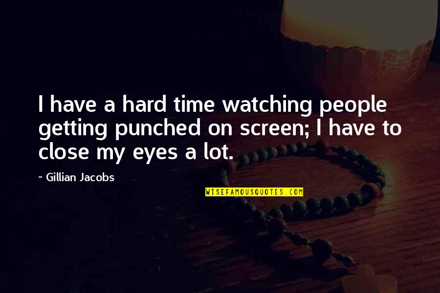 Screen Time Quotes By Gillian Jacobs: I have a hard time watching people getting