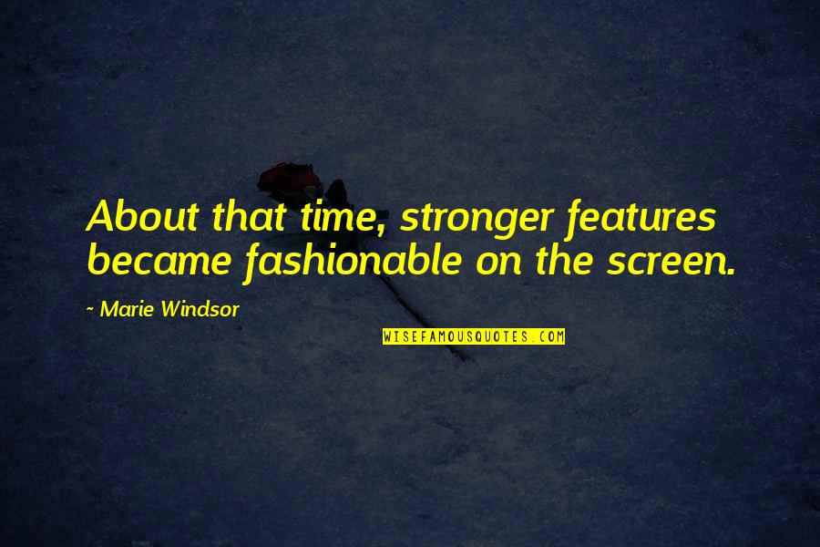 Screen Time Quotes By Marie Windsor: About that time, stronger features became fashionable on