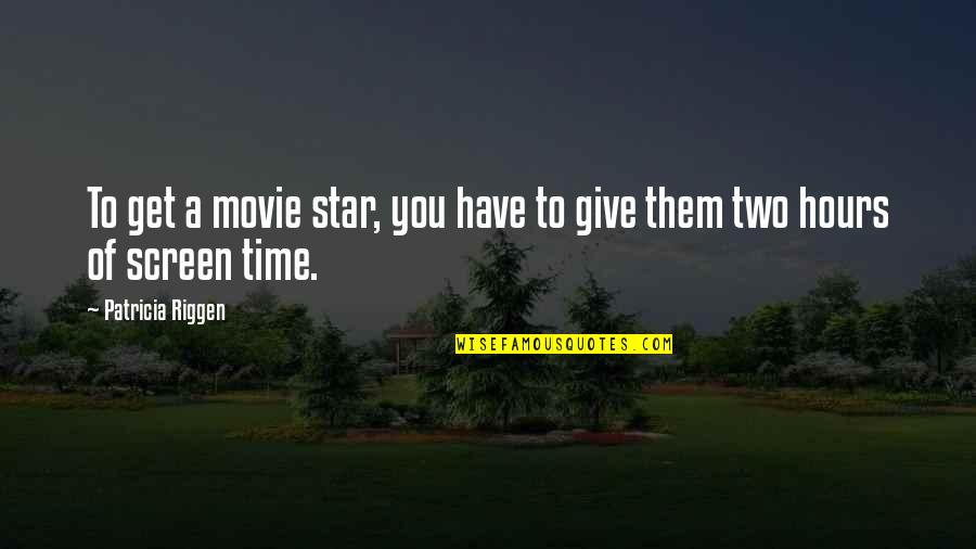 Screen Time Quotes By Patricia Riggen: To get a movie star, you have to